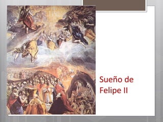 Sueño de
Felipe II
 