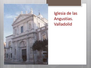 Iglesia de las
Angustias.
Valladolid
 