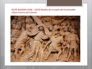 FELIPE BIGARNY (1498 – 1527)l Retablo de la Capilla del Condestable
relieve Camino del Calvario
 