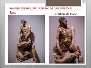 ALONSO BERRUGUETE: RETABLO DE SAN BENITO EL
REAL Sacrificio de Isaac
 