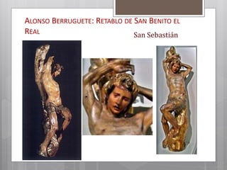 ALONSO BERRUGUETE: RETABLO DE SAN BENITO EL
REAL San Sebastián
 