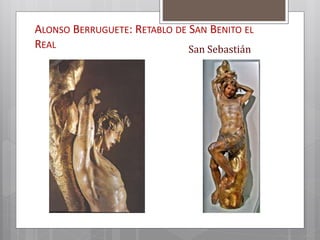ALONSO BERRUGUETE: RETABLO DE SAN BENITO EL
REAL San Sebastián
 