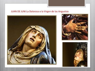 JUAN DE JUNI La Dolorosa o la Virgen de las Angustias
 