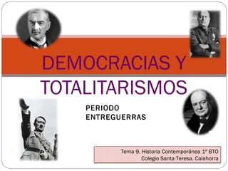 DEMOCRACIAS Y
TOTALITARISMOS
Tema 9. Historia Contemporánea 1º BTO
Colegio Santa Teresa. Calahorra
PERIODO
ENTREGUERRAS
 