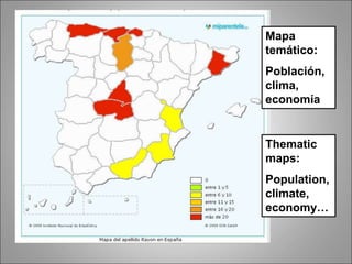 Thematic
maps:
Population,
climate,
economy…
Mapa
temático:
Población,
clima,
economía
 