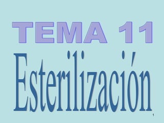 TEMA 11 Esterilización 