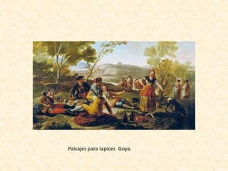 Paisajes para tapices Goya.
 