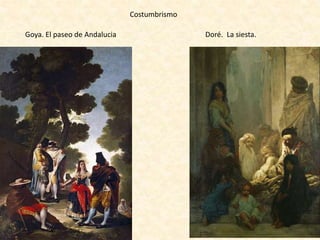 Costumbrismo
Goya. El paseo de Andalucia Doré. La siesta.
 