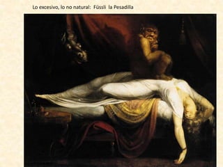 Lo excesivo, lo no natural: Füssli la Pesadilla
 