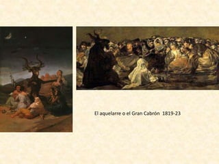 El aquelarre o el Gran Cabrón 1819-23
 