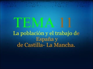   TEMA  11   La población y el trabajo d e  España y de Castilla- La Mancha.       