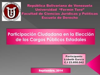 Participación Ciudadana en la Elección 
de los Cargos Públicos Estadales 
Septiembre, 2014 
 