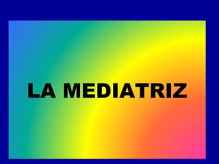 LA MEDIATRIZ
 