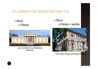 Muro                             Muro
  Piedra                           Piedra + ladrillo




Leo von Klenze: La Gliptoteca
          (Munich)
                                Villanueva: Museo del Prado (Madrid)
 