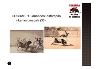 OBRAS    Grabados: estampas
 La tauromaquia (33)
 