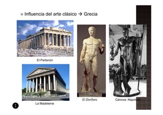 Influencia del arte clásico    Grecia




      El Partenón




                              El Doríforo   Cánova: Napoleón
     La Madeleine
 