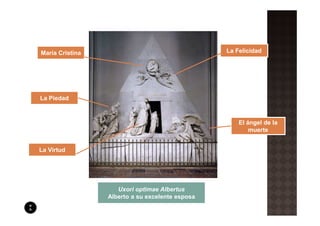María Cristina                                   La Felicidad




La Piedad



                                                     El ángel de la
                                                         muerte


La Virtud




                    Uxori optimae Albertus
                 Alberto a su excelente esposa
 