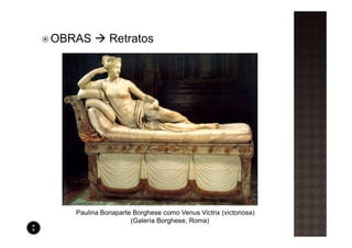 OBRAS        Retratos




   Paulina Bonaparte Borghese como Venus Victrix (victoriosa)
                    (Galería Borghese, Roma)
 