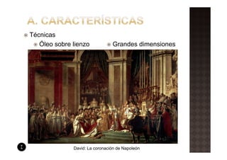 Técnicas
   Óleo sobre lienzo            Grandes dimensiones




              David: La coronación de Napoleón
 