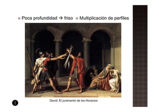 Poca profundidad      friso      Multiplicación de perfiles




            David: El juramento de los Horacios
 