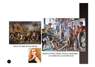 David: El rapto de las sabinas



                                 Guillermo Pérez Villalta: Escena, personajes
                                         a la salida de un concierto rock
 