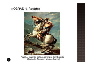 OBRAS       Retratos




   Napoleón cruzando los Alpes por el gran San Bernardo
          (Castillo de Malmaison, Yvelines, Francia)
 