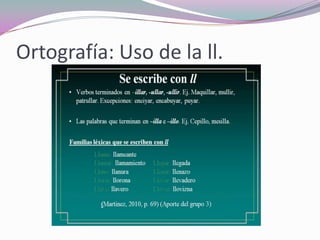 Ortografía: Uso de la ll.
 