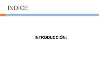 INDICE



         INTRODUCCIÓN:
 