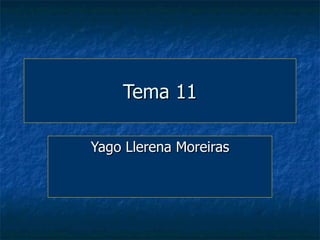 Tema 11

Yago Llerena Moreiras
 