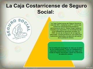 La Caja Costarricense de Seguro 
Social: 
 