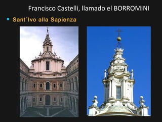Francisco Castelli, llamado el BORROMINI


Sant´Ivo alla Sapienza

 