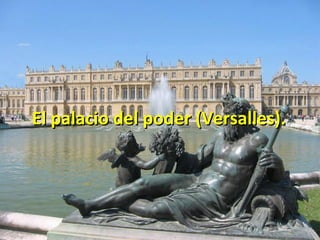 El palacio del poder (Versalles).

 