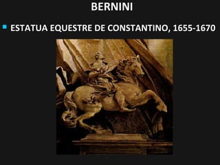 BERNINI


ESTATUA EQUESTRE DE CONSTANTINO, 1655-1670

 