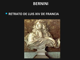 BERNINI


RETRATO DE LUIS XIV DE FRANCIA

 