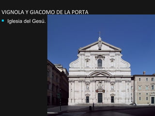 VIGNOLA Y GIACOMO DE LA PORTA


Iglesia del Gesú.

 