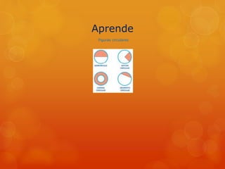 Aprende
Figuras circulares
 