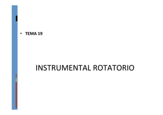 INSTRUMENTAL	
  ROTATORIO	
  
•  TEMA	
  19	
  
 