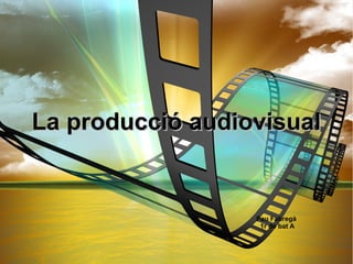 La producció audiovisualLa producció audiovisual
Pau Fabregà
1r de bat A
 