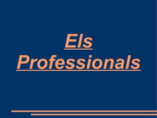 Els
Professionals
 