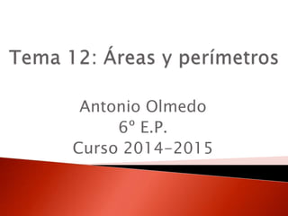 Antonio Olmedo
6º E.P.
Curso 2014-2015
 