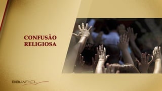 CONFUSÃO
RELIGIOSA
 