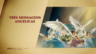 TRÊS MENSAGENS
ANGÉLICAS
 