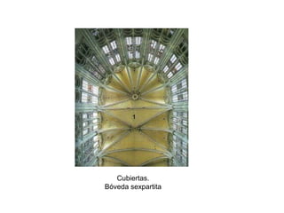 Cubiertas.
Bóveda sexpartita
 