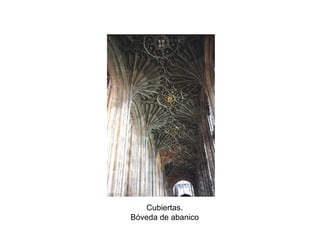 Cubiertas.
Bóveda de abanico
 