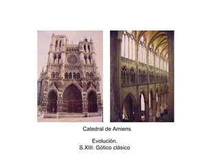 Evolución.
S.XIII. Gòtico clásico
Catedral de Amiens
 