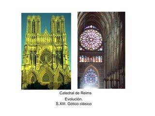Evolución.
S.XIII. Gòtico clásico
Catedral de Reims
 