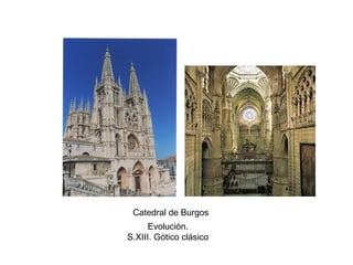 Evolución.
S.XIII. Gòtico clásico
Catedral de Burgos
 