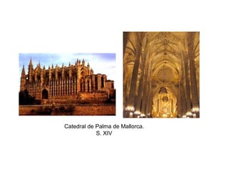 Catedral de Palma de Mallorca.
S. XIV
 