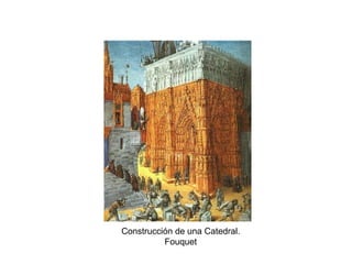 Construcción de una Catedral.
Fouquet
 