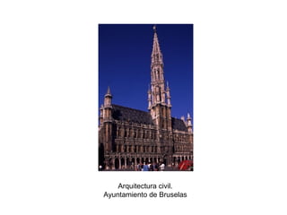 Arquitectura civil.
Ayuntamiento de Bruselas
 